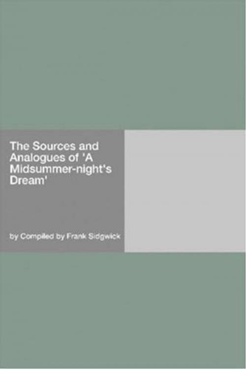 Cover of the book The Sources And Analogues Of 'a Midsummer-Night's Dream' by Compiled By Frank Sidgwick, Gutenberg