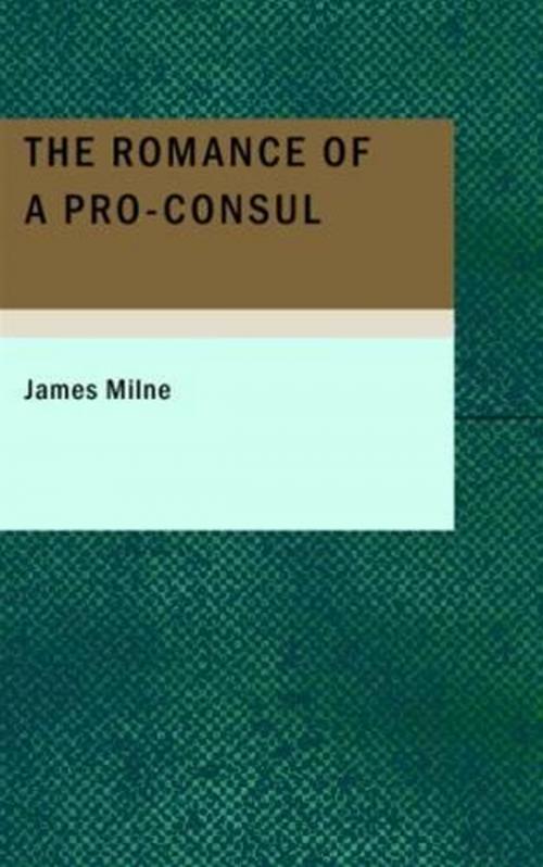 Cover of the book The Romance Of A Pro-Consul by James Milne, Gutenberg