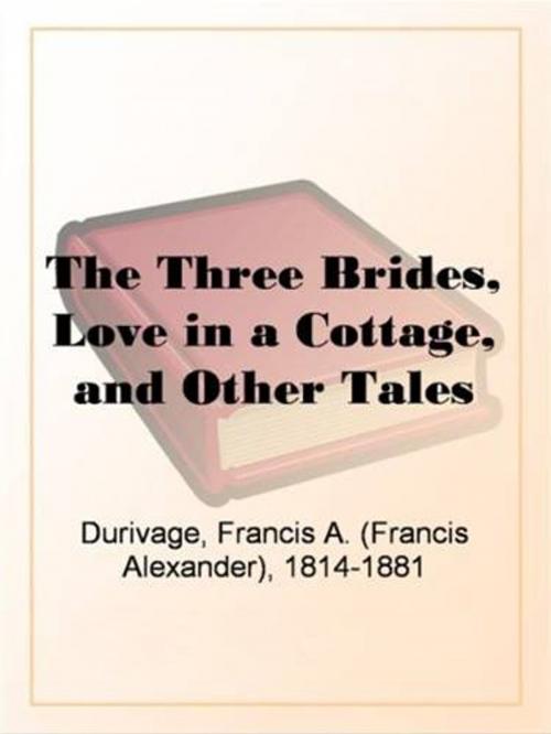 Cover of the book The Three Brides, Love In A Cottage, And Other Tales by Francis A. Durivage, Gutenberg