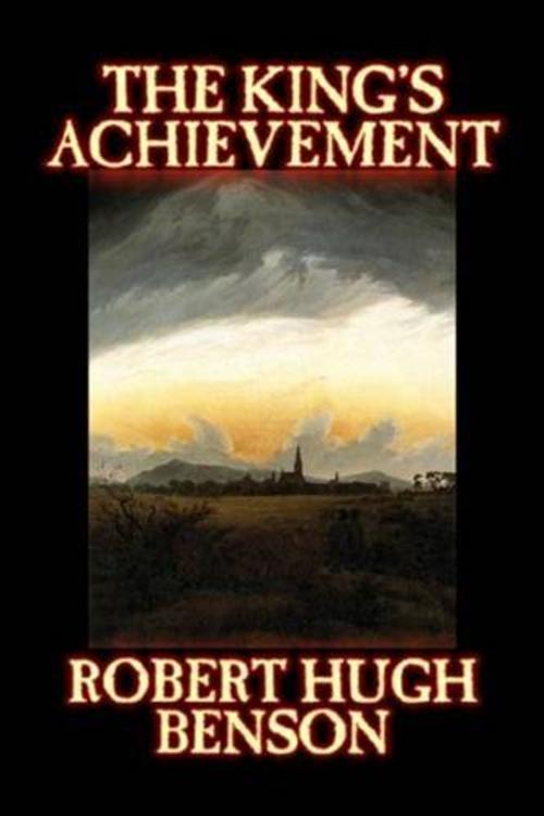 Cover of the book The King's Achievement by Robert Hugh Benson, Gutenberg