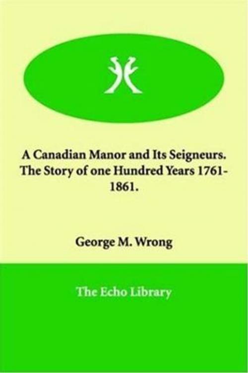 Cover of the book A Canadian Manor And Its Seigneurs by George M. Wrong, Gutenberg