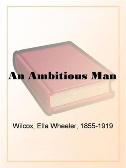 Cover of the book An Ambitious Man by Ella Wheeler Wilcox, Gutenberg