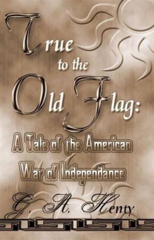 Cover of the book True To The Old Flag by G. A. Henty, Gutenberg