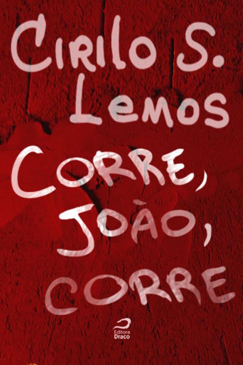 Cover of the book Corre, João, Corre by Cirilo S. Lemos, Editora Draco