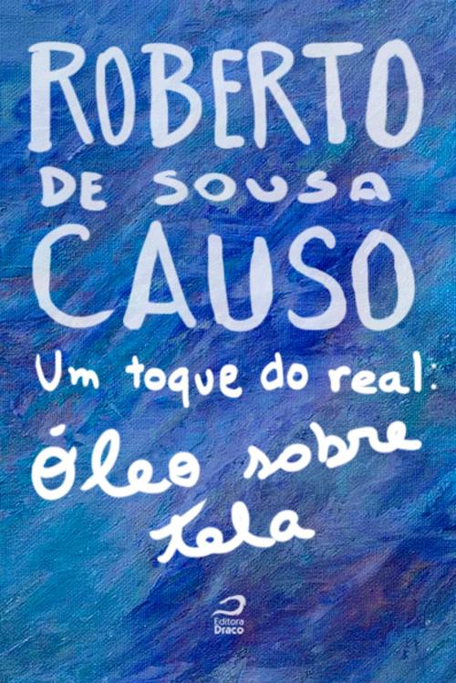 Cover of the book Um Toque do Real: Óleo Sobre Tela by Roberto de Sousa Causo, Editora Draco