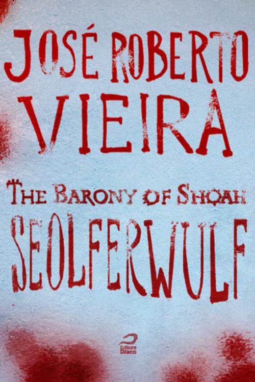 Cover of the book The Barony of Shoah - Seolferwulf by José Roberto Vieira, Editora Draco