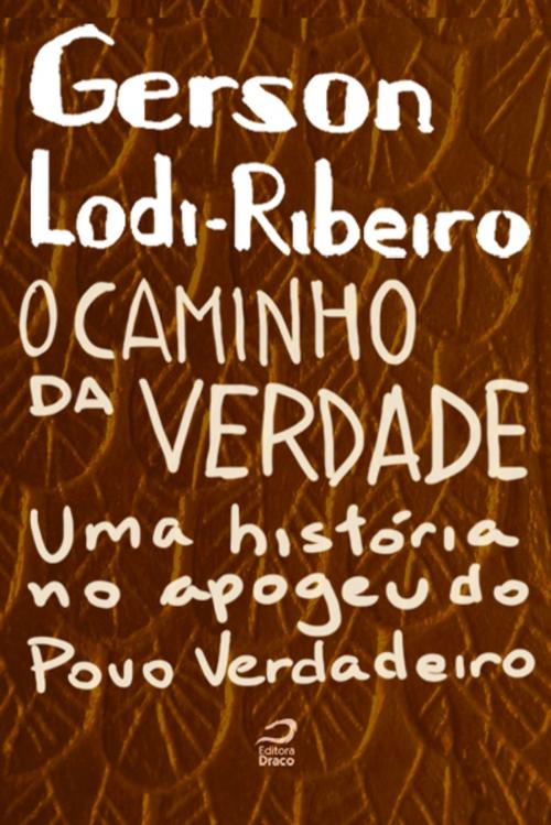Cover of the book O Caminho da Verdade: Uma História no Apogeu do Povo Verdadeiro by Gerson Lodi-Ribeiro, Editora Draco