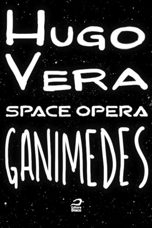 Cover of the book Space Opera - Ganimedes by Hugo Vera, Editora Draco