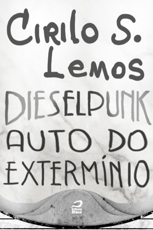 Cover of the book Dieselpunk - Auto do extermínio by Cirilo S. Lemos, Editora Draco
