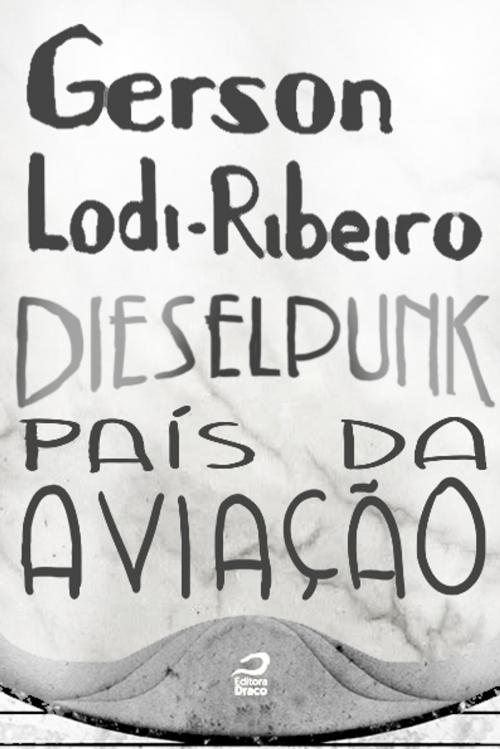 Cover of the book Dieselpunk - País da aviação by Gerson Lodi-Ribeiro, Editora Draco