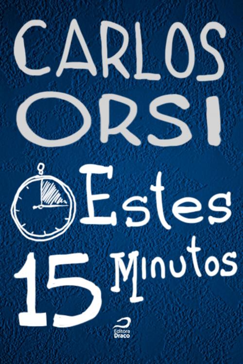 Cover of the book Estes 15 minutos by Carlos Orsi, Editora Draco