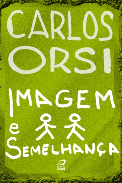 Cover of the book Imagem e semelhança by Carlos Orsi, Editora Draco