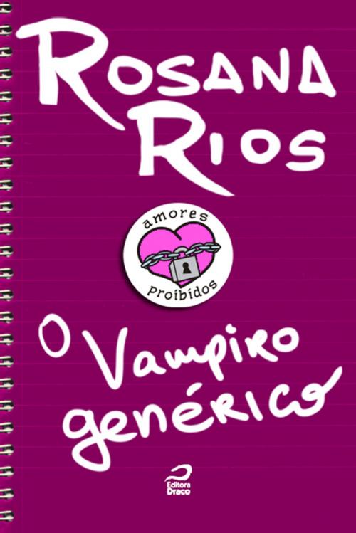 Cover of the book Amores Proibidos - O vampiro genérico by Rosana Rios, Editora Draco