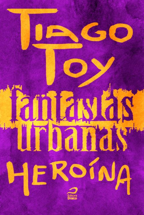 Cover of the book Fantasias Urbanas - Heroína by Tiago Toy, Editora Draco