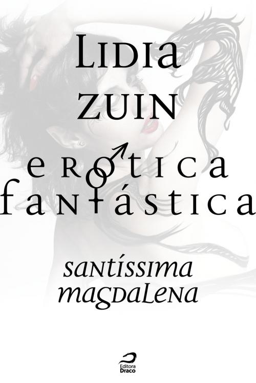 Cover of the book Erótica Fantástica - Santíssima Magdalena by Lidia Zuin, Editora Draco