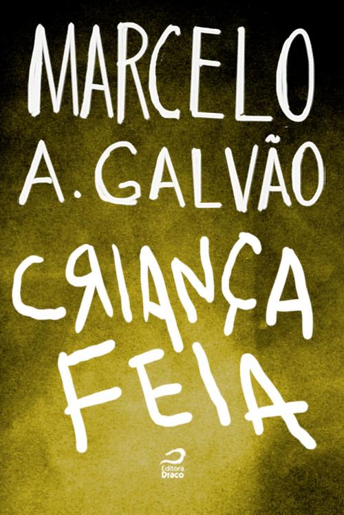 Cover of the book Criança Feia by Marcelo A. Galvão, Editora Draco