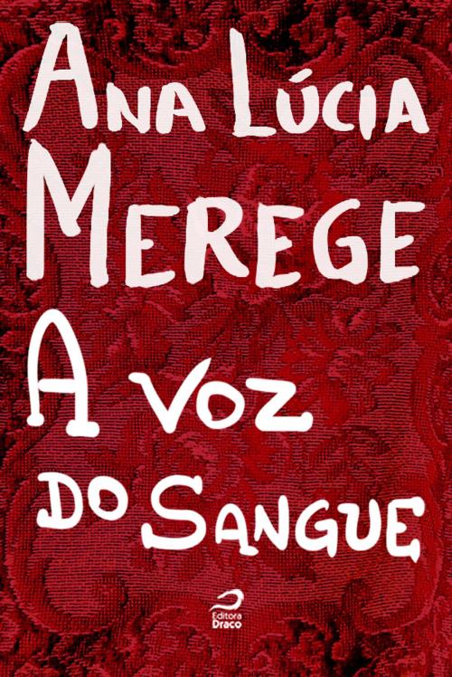 Cover of the book A voz do Sangue by Ana Lúcia Merege, Editora Draco
