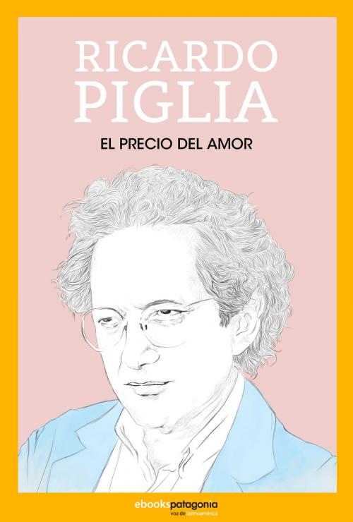 Cover of the book El precio del amor by Ricardo Piglia, Ebooks Patagonia