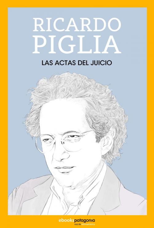 Cover of the book Las actas del juicio by Ricardo Piglia, Ebooks Patagonia