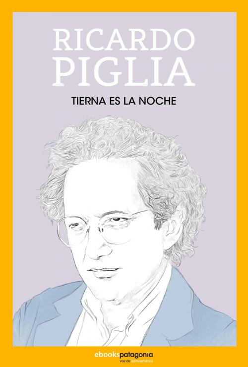 Cover of the book Tierna es la noche by Ricardo Piglia, Ebooks Patagonia