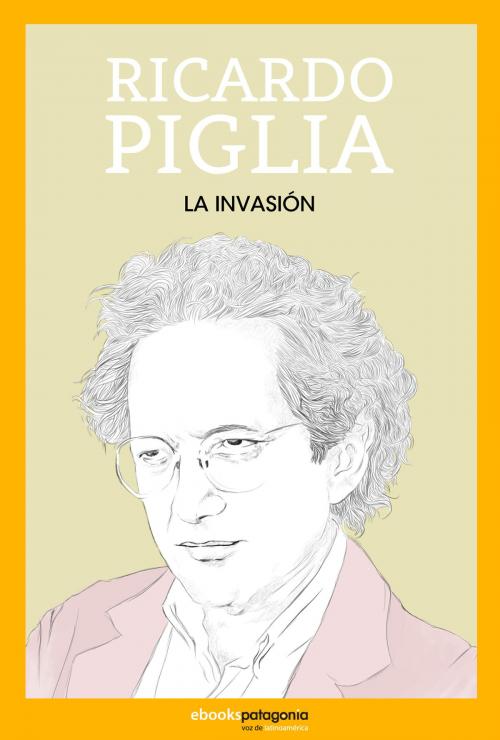Cover of the book La invasión by Ricardo Piglia, Ebooks Patagonia