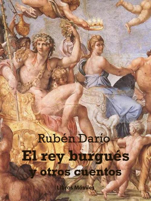 Cover of the book El rey burgués y otros cuentos by Rubén Darío, Libros Móviles