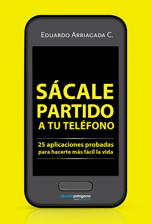 Cover of the book Sácale partido a tu teléfono by Eduardo Arriagada, ebooks Patagonia