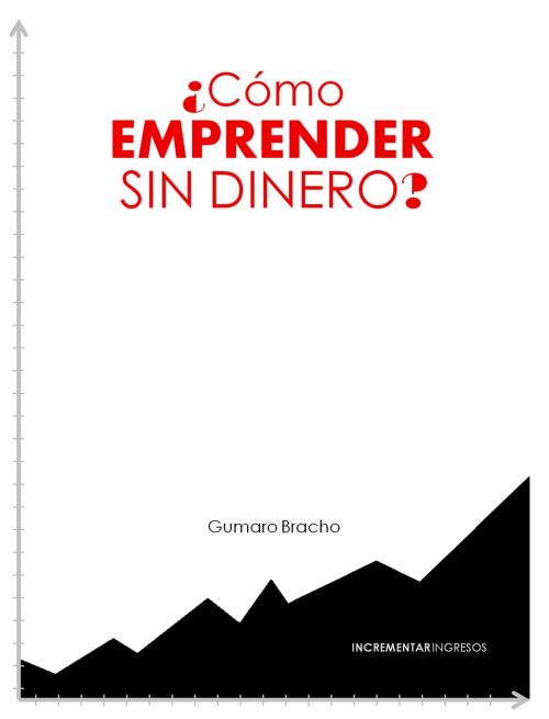 Cover of the book ¿Cómo emprender sin dinero? by Gumaro Bracho, Gumaro Bracho
