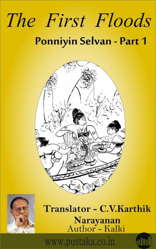 Cover of the book The First Floods - Ponniyin Selvan Part 1 by C.V.Karthik Narayanan, Pustaka Digital Media Pvt. Ltd.,