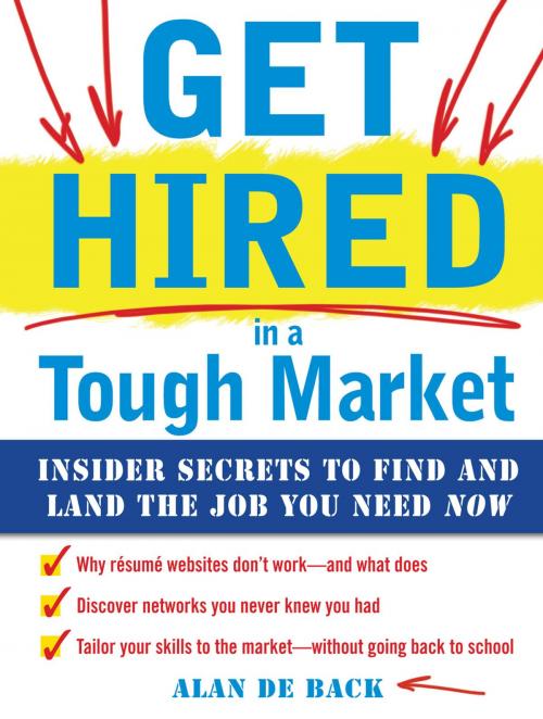 Cover of the book Get Hired in a Tough Market: Insider Secrets for Finding and Landing the Job You Need Now by Alan De Back, McGraw-Hill Education