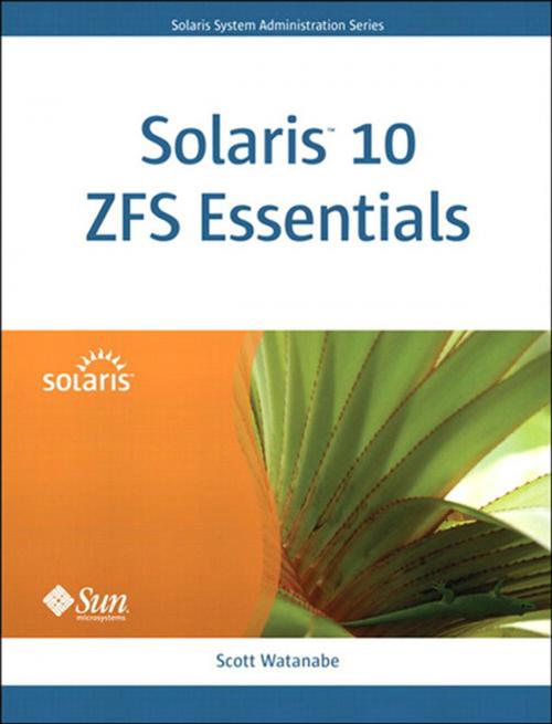 Cover of the book Solaris 10 ZFS Essentials by Scott Watanabe, Pearson Education