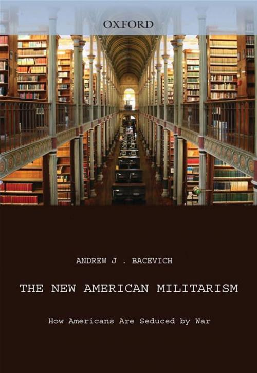 Cover of the book The New American Militarism : How Americans Are Seduced By War by Andrew J. Bacevich, Oxford University Press, USA