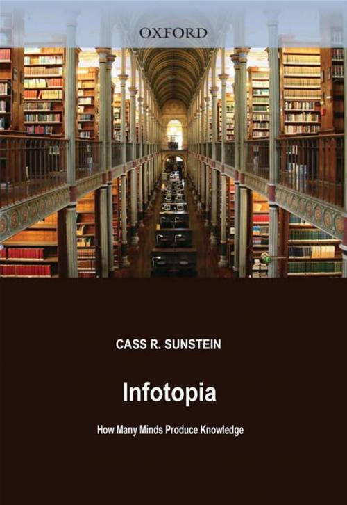 Cover of the book Infotopia : How Many Minds Produce Knowledge by Cass R. Sunstein, Oxford University Press, USA