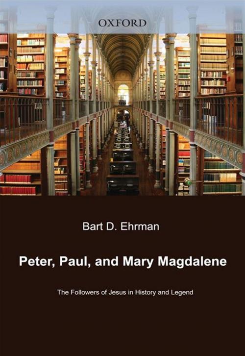Cover of the book Peter, Paul, And Mary Magdalene : The Followers Of Jesus In History And Legend by Bart D. Ehrman, Oxford University Press, USA