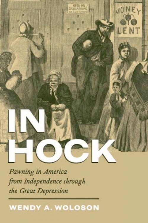 Cover of the book In Hock by Wendy A. Woloson, University of Chicago Press