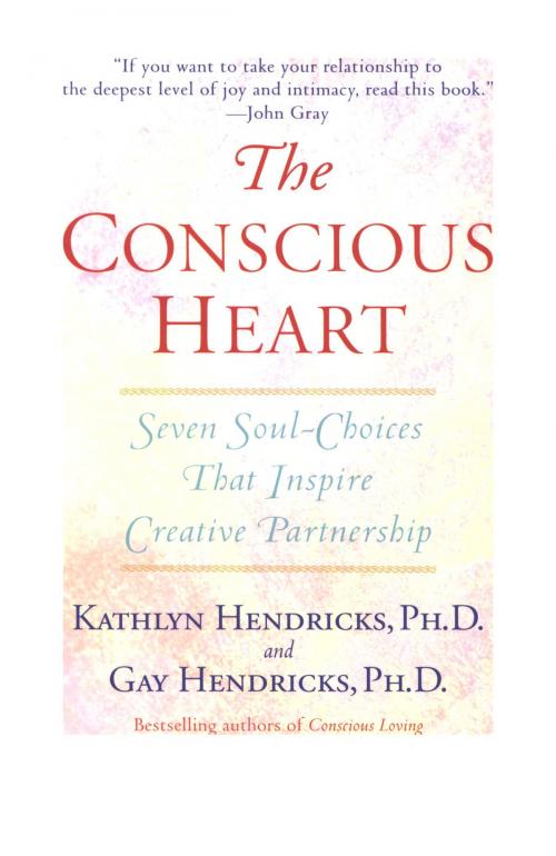 Cover of the book The Conscious Heart by Gay Hendricks, Kathlyn Hendricks, Random House Publishing Group