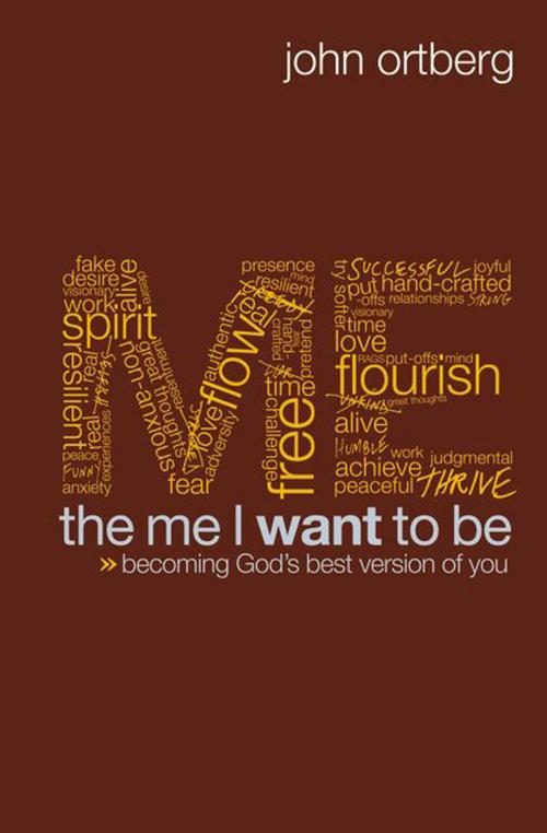 Cover of the book The Me I Want to Be by John Ortberg, Zondervan