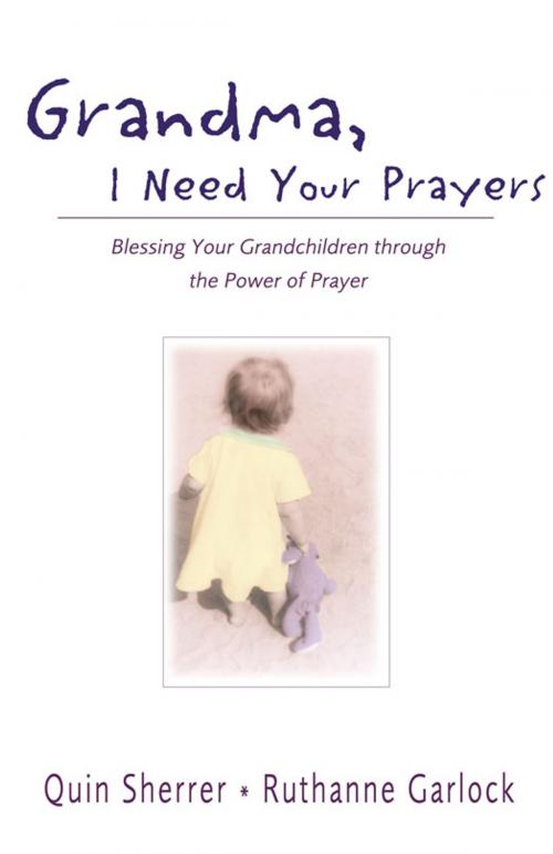 Cover of the book Grandma, I Need Your Prayers by Quin M. Sherrer, Ruthanne Garlock, Zondervan