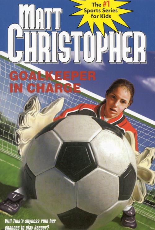 Cover of the book Goalkeeper in Charge by Matt Christopher, Little, Brown Books for Young Readers