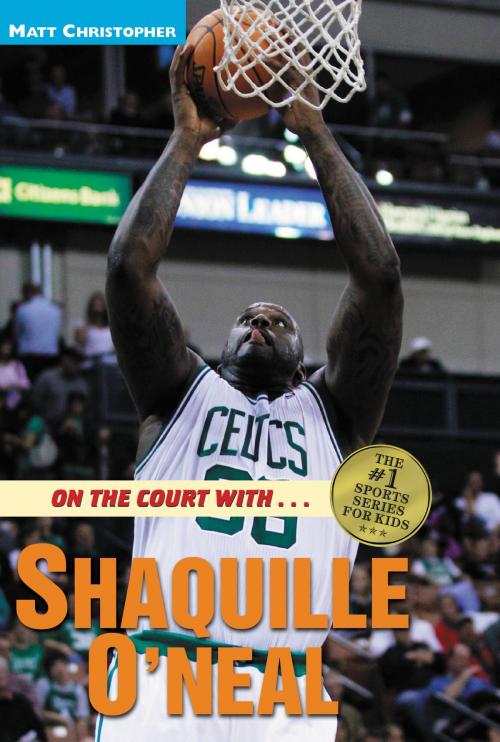 Cover of the book On the Court with ... Shaquille O'Neal by Matt Christopher, Little, Brown Books for Young Readers