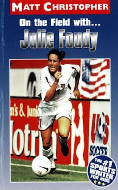 Cover of the book On the Field with ... Julie Foudy by Matt Christopher, Little, Brown Books for Young Readers