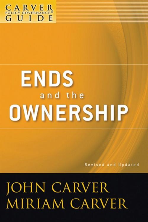 Cover of the book A Carver Policy Governance Guide, Ends and the Ownership by John Carver, Carver Governance Design Inc., Miriam Mayhew Carver, Wiley
