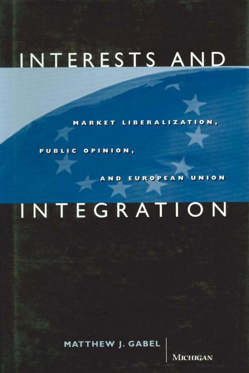 Cover of the book Interests and Integration by Matthew Joseph Gabel, University of Michigan Press