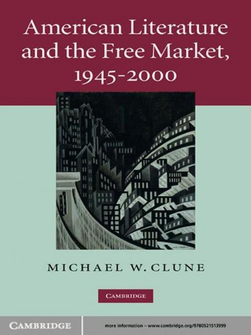 Cover of the book American Literature and the Free Market, 1945–2000 by Michael W. Clune, Cambridge University Press