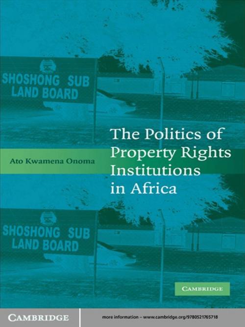 Cover of the book The Politics of Property Rights Institutions in Africa by Ato Kwamena Onoma, Cambridge University Press