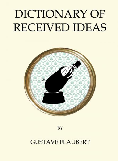 Cover of the book Dictionary of Received Ideas by Gustave Flaubert, Alma Books