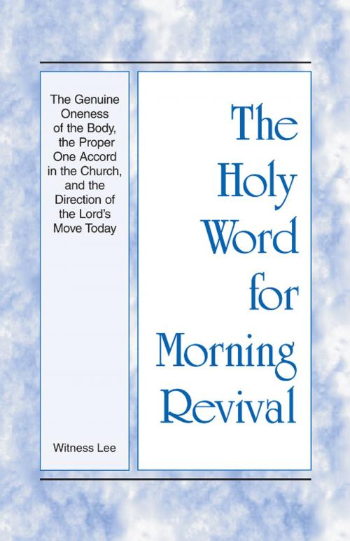 Cover of the book The Holy Word for Morning Revival - The Genuine Oneness of the Body, the Proper One Accord in the Church, and the Direction of the Lord's Move Today by Witness Lee, Living Stream Ministry