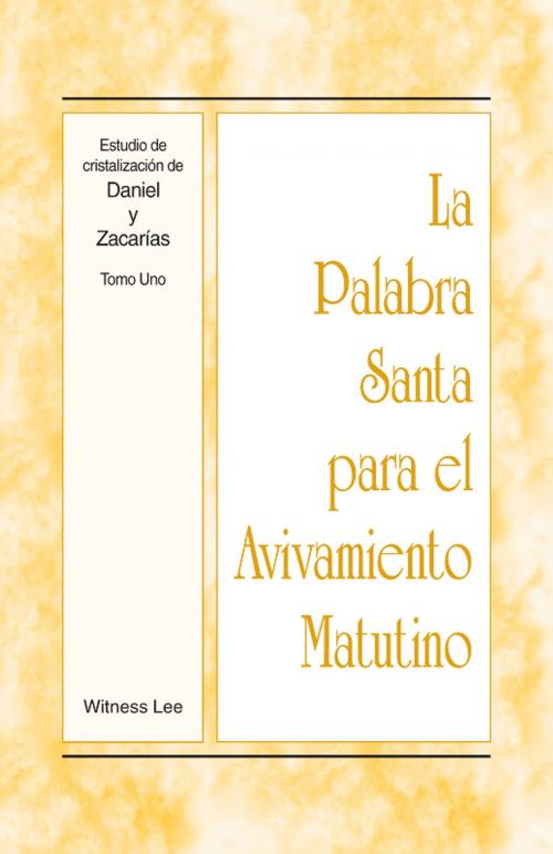 Cover of the book La Palabra Santa para el Avivamiento Matutino - Estudio de cristalización de Daniel y Zacarías, Tomo 1 by Witness Lee, Living Stream Ministry