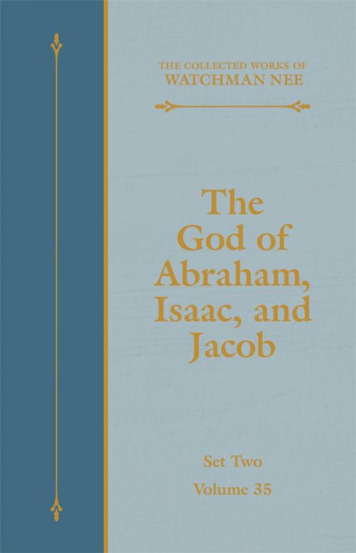 Cover of the book The God of Abraham, Isaac, and Jacob by Watchman Nee, Living Stream Ministry