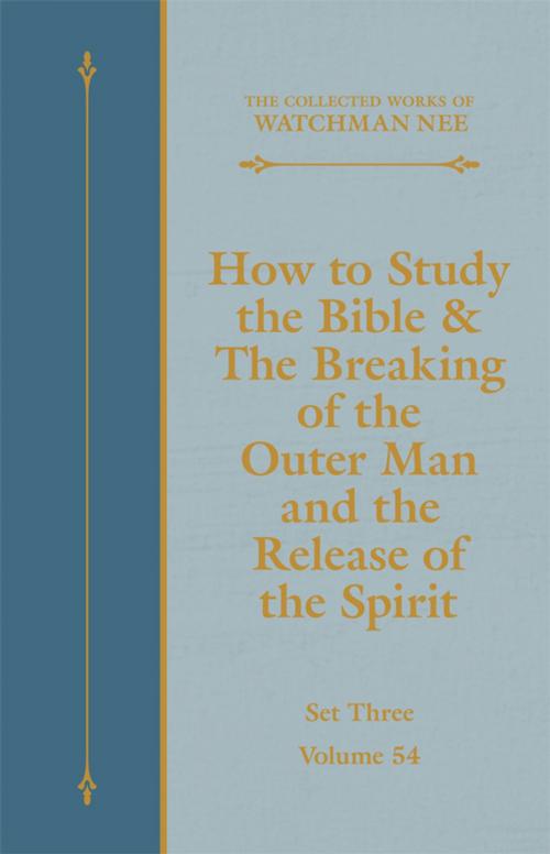 Cover of the book How to Study the Bible & The Breaking of the Outer Man and the Release of the Spirit by Watchman Nee, Living Stream Ministry